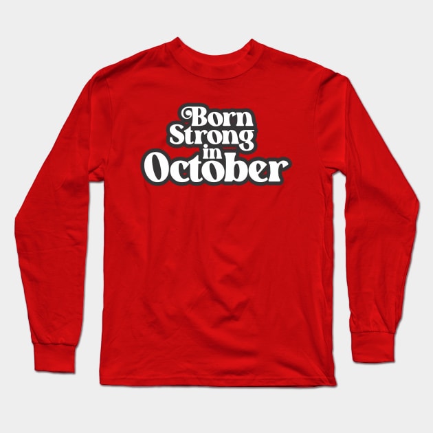 Born Strong In October - Birth Month (3) - Birthday Long Sleeve T-Shirt by Vector-Artist